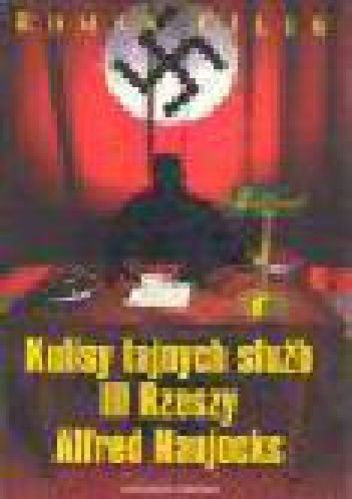 Kulisy tajnych służb Trzeciej Rzeszy : Alfred Naujocks - Roman Cílek