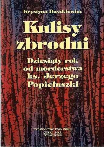 Kulisy zbrodni. Dziesiąty rok od morderstwa ks. Jerzego Popiełuszki - Krystyna Daszkiewicz