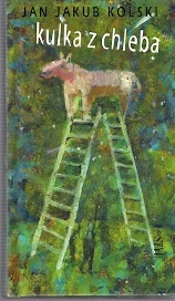Kulka z chleba - Jan Jakub Kolski