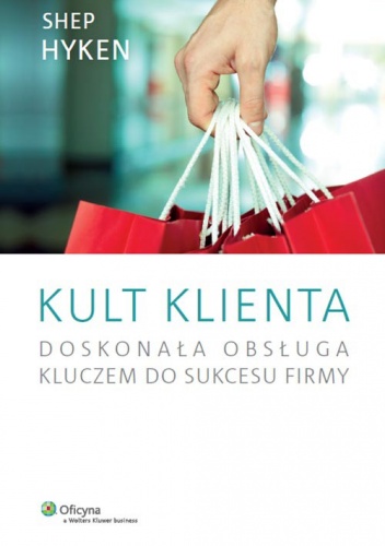 Kult klienta. Doskonała obsługa kluczem do sukcesu firmy - Shep Hyken