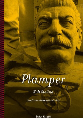 Kult Stalina. Studium alchemii władzy - Jan Plamper