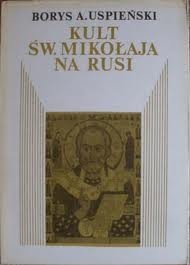 Kult św. Mikołaja na Rusi - Boris Andriejewicz Uspienski