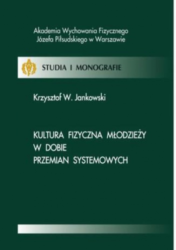 Kultura fizyczna młodzieży w dobie przemian systemowych - W. Jankowski Krzysztof