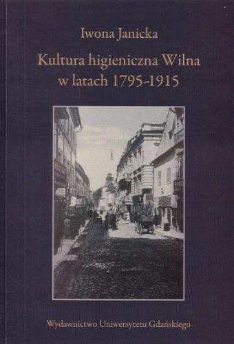Kultura higieniczna Wilna w latach 1795-1915 - Iwona Janicka