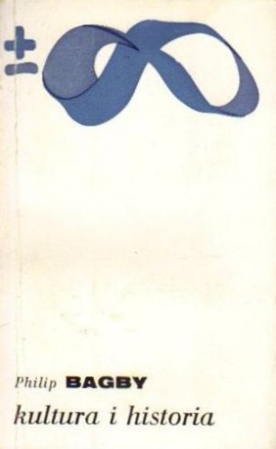 Kultura i historia. Prolegomena do porównawczego badania cywilizacji - Philip Bagby