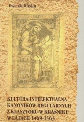 Kultura intelektualna kanoników regularnych z klasztoru w Kraśniku w latach 1469-1563 - Ewa Zielińska