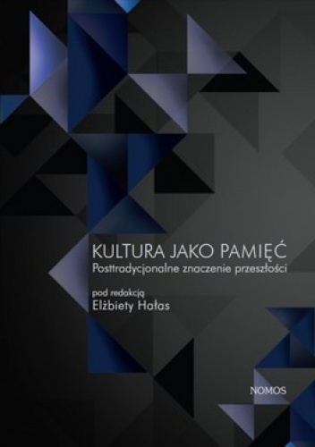 Kultura jako pamięć. Posttradycjonalne znaczenie przeszłości - Elżbieta Hałas