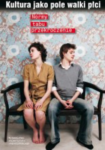 Kultura jako pole walki płci. Normy, tabu, przekroczenie - Andrzej Zawadzki, Agnieszka Jeżyk