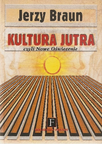 Kultura jutra czyli Nowe Oświecenie - Jerzy Bronisław Braun