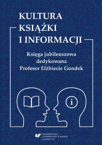 Kultura książki i informacji. Księga jubileuszowa dedykowana Profesor Elżbiecie Gondek - Arkadiusz Pulikowski red.