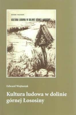 Kultura ludowa w dolinie górnej Łososiny - Edward Wojtusiak