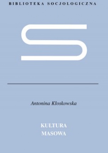Kultura masowa. Krytyka i obrona - Antonina Kłoskowska