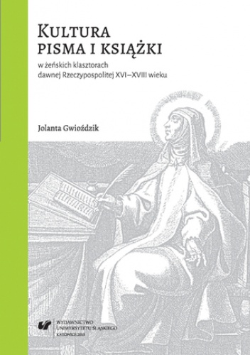 Kultura pisma i książki w żeńskich klasztorach dawnej Rzeczypospolitej XVI-XVIII wieku - Jolanta Gwioździk
