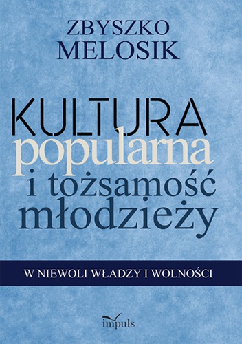 Kultura popularna i tożsamość młodzieży - Zbyszko Melosik