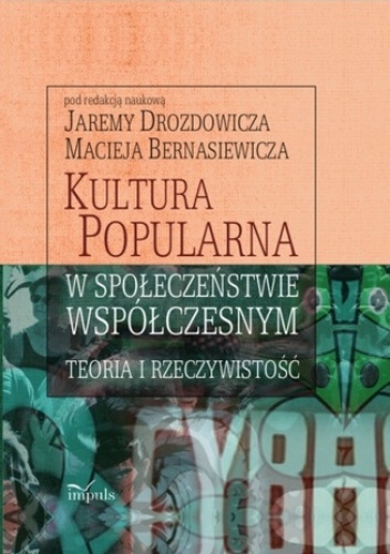Kultura popularna w społeczeństwie współczesnym - Maciej Bernasiewicz, Jarema Drozdowicz