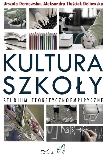 Kultura szkoły. Studium teoretyczno-empiryczne - Urszula Dernowska