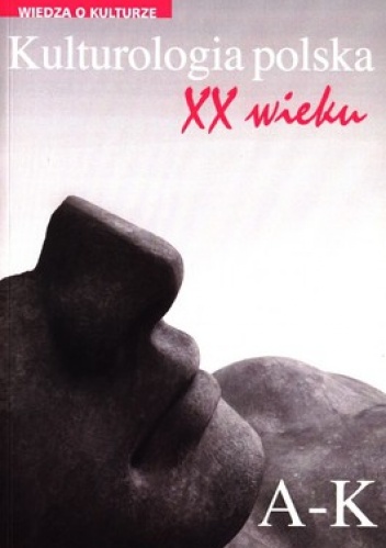 Kulturologia polska XX wieku. A-K - praca zbiorowa
