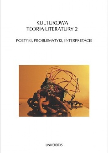 Kulturowa teoria literatury 2. Poetyki, problematyki, interpretacje - Ryszard Nycz, Teresa Walas