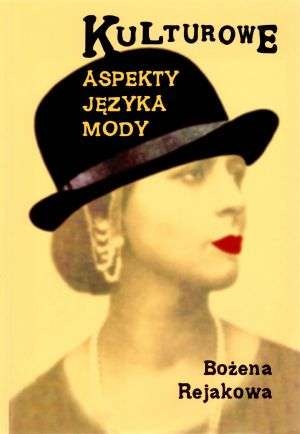 Kulturowe aspekty języka mody - Bożena Rejakowa