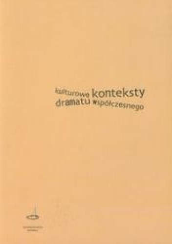 Kulturowe konteksty dramatu współczesnego - Mariusz Bartosiak, Małgorzata Leyko