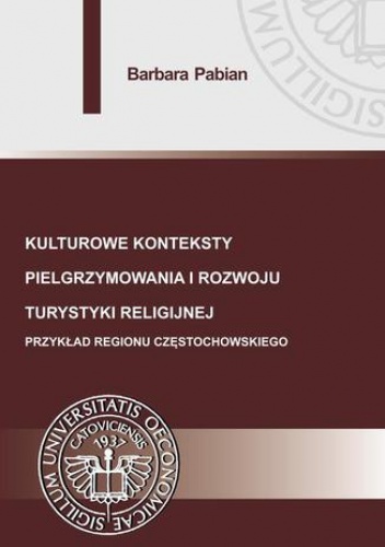 Kulturowe konteksty pielgrzymowania i rozwoju turystyki religijnej - Pabian Barbara