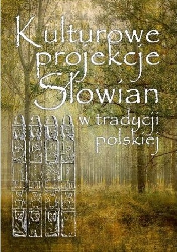 Kulturowe projekcje Słowian w tradycji polskiej