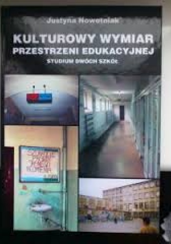 Kulturowy wymiar przestrzeni edukacyjnej. Studium dwóch szkół. - Justyna Nowotniak