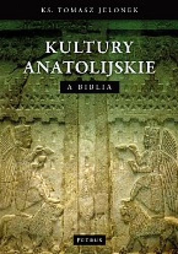 Kultury Anatolijskie a Biblia - Tomasz Jelonek