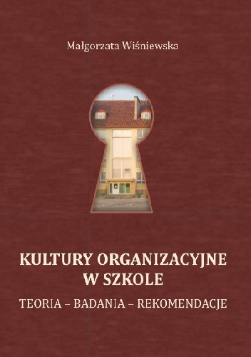 Kultury organizacyjne w szkole. Teoria – Badania – Rekomendacje - Małgorzata Wiśniewska