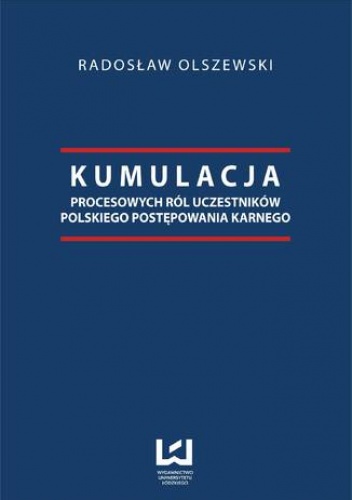 Kumulacja procesowych ról uczestników polskiego postępowania karnego - Radosław Olszewski