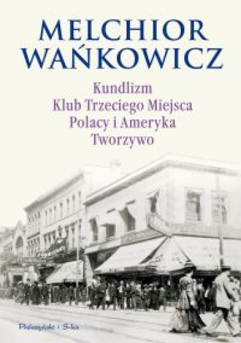 Kundlizm, Klub Trzeciego Miejsca, Polacy i Ameryka, Tworzywo - Melchior Wańkowicz