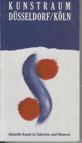 Kunstraum Düsseldorf/Köln. Aktuelle Kunst in Galerien und Museen