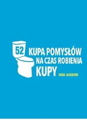 Kupa pomysłów na czas robienia kupy - Hugh Jassburn