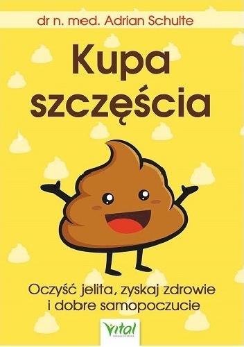 Kupa szczęścia. Oczyść jelita, zyskaj zdrowie i dobre samopoczucie - Adrian Schulte