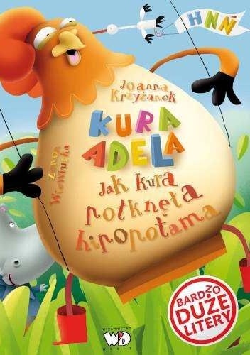 Kura Adela. Jak kura połknęła hipopotama - Joanna Krzyżanek