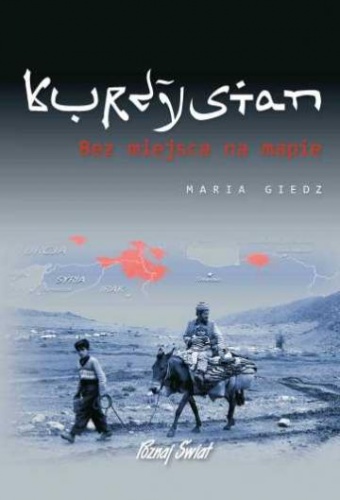 Kurdystan – Bez miejsca na mapie - Maria Giedz