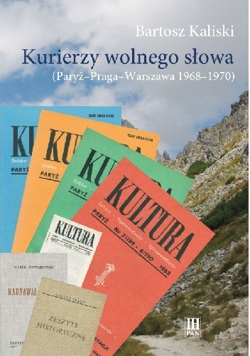 Kurierzy wolnego słowa (Paryż-Praga-Warszawa 1968-1970) - Bartosz Kaliski