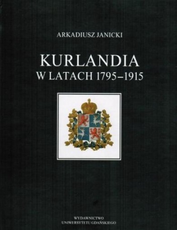 Kurlandia w latach 1795-1915 - Arkadiusz Janicki