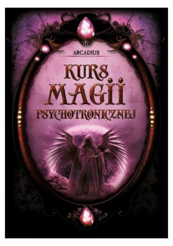 Kurs Magii Psychotronicznej - Arcadius