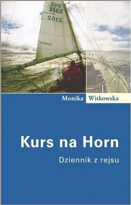 Kurs na Horn: Dziennik z rejsu - Monika Witkowska