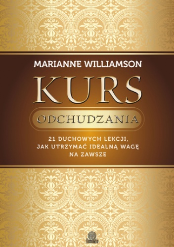 Kurs odchudzania. 21 duchowych lekcji, jak utrzymać idealną wagę na zawsze - Marianne Williamson