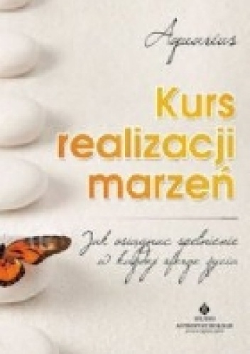 Kurs realizacji marzeń - jak osiągnąć spełnienie w każdej sferze życia - Aquarius