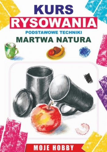 Kurs rysowania. Podstwowe techniki. Martwa natura - Mateusz Jagielski