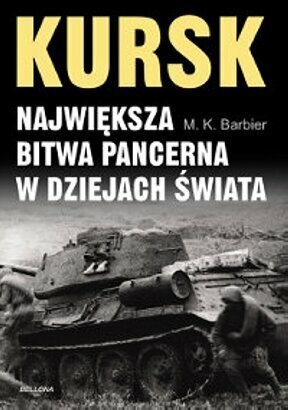 Kursk. Największa bitwa pancerna w dziejach świata - M. K. Barbier