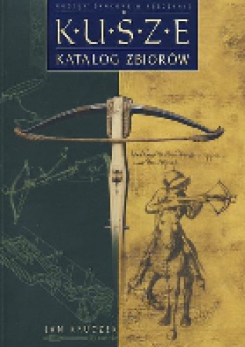 Kusze. Katalog zbiorów. - Jan Kruczek