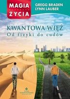 Kwantowa więź - od fizyki do cudów - Gregg Braden, Lynn Lauber