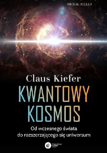 Kwantowy kosmos. Od wczesnego świata do rozszerzającego się uniwersum - Claus Kiefer