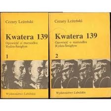 Kwatera 139. Opowieść o marszałku Rydzu-Śmigłym - Cezary Leżeński
