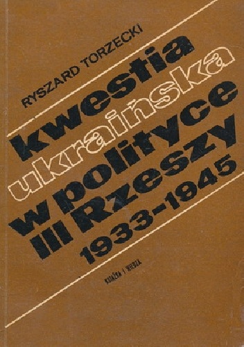 Kwestia ukraińska w polityce III Rzeszy (1933-1945) - Ryszard Torzecki