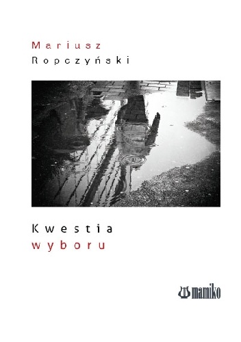 Kwestia wyboru - Mariusz Ropczyński